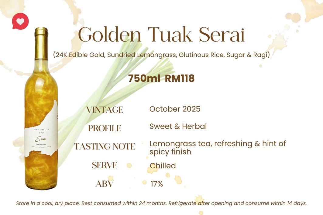Golden Tuak Serai — 24K edible gold, sundried lemongrass, glutinous rice, sugar & ragi. Sweet & herbal, 17% ABV. Lemongrass tea and a refreshing, spicy finish — flecked with shimmering 24K gold.