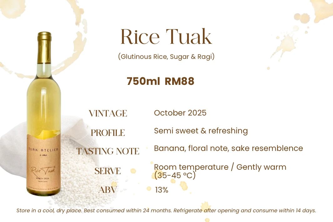 Rice Tuak — Glutinous rice, sugar & ragi. Semi sweet & refreshing, 13% ABV. Banana and soft floral notes, the foundational expression of our craft.