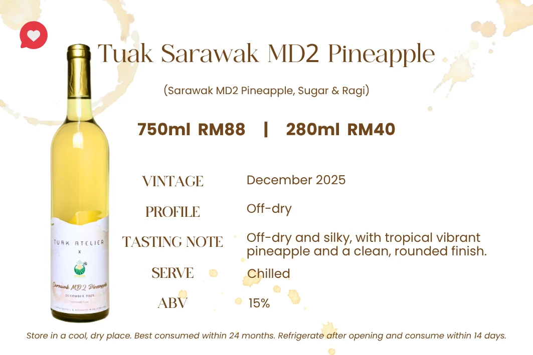 Tuak Sarawak MD2 Pineapple — Sarawak MD2 pineapple, sugar & ragi. Off-dry & silky, 15% ABV. Silky tropical pineapple with a clean, round finish — made with prized Sarawak MD2.